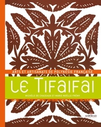 Michèle de Chazeaux et Marie-Noëlle Frémy - Le Tifaifai - Arts et artisanats de Polynésie française.