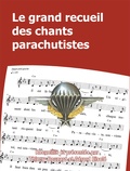 Thierry Bouzard et Gérard Eiselé - Le grand recueil des chants parachutistes.