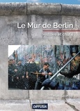 Marc Geoffroy - Le mur de Berlin - Histoire et chute.