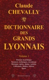 Claude Chevally - Dictionnaire des grands Lyonnais - Volume 1.