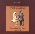Guy Lejaille - Petits pioupious, soldats d'un sou (1914-1918).
