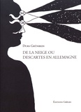 Durs Grunbein - De la neige ou Descartes en Allemagne.