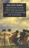 Paul-Louis Courier - Pétition pour des villageois que l'on empêche de danser - Suivie de deux autres écrits impies et d'un essai sur la vie et les écrits de Paul-Louis Courier.