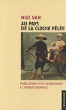 Ngo Van - Au pays de la cloche fêlée - Tribulations d'un cochinchinois à l'époque coloniale.