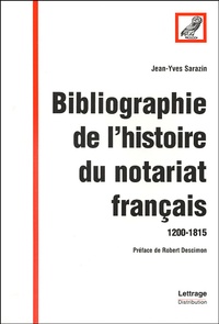 Jean-Yves Sarazin - Bibliographie de l'histoire du notariat français (1200-1815).