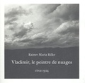 Rainer Maria Rilke - Vladimir, le peintre des nuages.