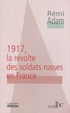 Rémi Adam - 1917, la révolte des soldats russes en France.