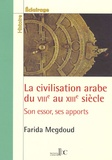 Farida Megdoud - La civilisation arabe du VIIIe au XIIIe siècle - Son essor, ses apports.