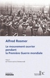 Alfred Rosmer - Le mouvement ouvrier pendant la Première Guerre mondiale - Tome 1, De l'Union sacrée à Zimmerwald.