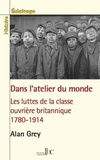 Frank Halborn - L'atelier du monde - Les luttes de la classe ouvrière britannique 1780-1914.
