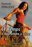 Raymonde Vincent - Le temps d'apprendre à vivre.