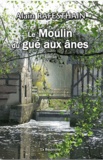 Alain Rafesthain - Le Moulin du gué aux ânes.