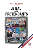 Pierre Belsoeur - Le bal des prétendants - Chroniques indiscrètes des municipales à Châteauroux.