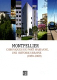 Dominique Carré et Olivia Barbet-Massin - Montpellier - Chroniques de Port Marianne, une histoire urbaine (1989-2009).