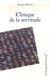 Jacques Félician - Clinique de la servitude.