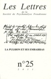 Patrick Guyomard et Philippe Porret - Les Lettres de la Société de Psychanalyse Freudienne N° 25/2011 : La pulsion et ses embarras.