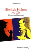 Patrick Avrane - Sherlock Holmes & Cie - Détectives de l'inconscient.