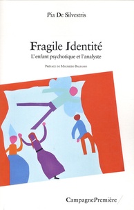 Pia De Silvestris - Fragile identité - L'enfant psychotique et l'analyste.