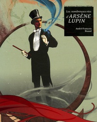 André-François Ruaud - Les nombreuses vies d'Arsène Lupin.