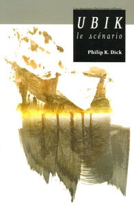 Philip K. Dick - Ubik - Le scénario.