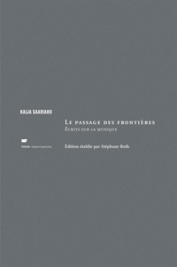 Kaija Saariaho - Le passage des frontières - Ecrits sur la musique.