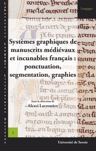Alexei Lavrentiev - Systèmes graphiques de manuscrits médievaux et incunables français - Ponctuation, segmentation, graphie.