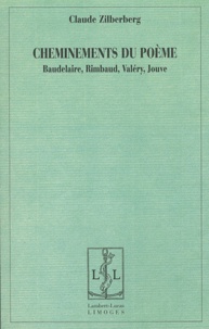 Claude Zilberberg - Cheminements du poème - Baudelaire, Rimbaud, Valéry, Jouve.