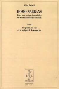 Alain Rabatel - Homo narrans - Pour une analyse énonciative et interactionnelle du récit, 2 volumes.