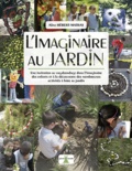 Aline Hebert-Matray - L'imaginaire au jardin - Une invitation au vagabondage dans l'imaginaire des enfants et à la découverte des nombreuses activités à faire au jardin.