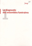 Hervé Guy et Alain Koehler - Le diagnostic des ensembles funéraires - Actes du séminaire des 5 et 6 décembre 2005.