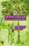 Mariannig Le Béchec et Dominique Boullier - Le livre-échange - Vies du livre & pratiques des lecteurs.