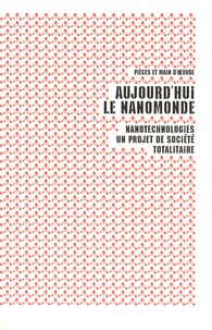  Pièces et main d'oeuvre - Aujourd'hui le nanomonde - Nanotechnologies, un projet de société totalitaire.