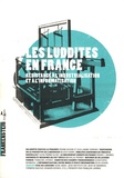 Cédric Biagini et Guillaume Carnino - Les luddites en France - Résistance à l'industrialisation et à l'informatisation.
