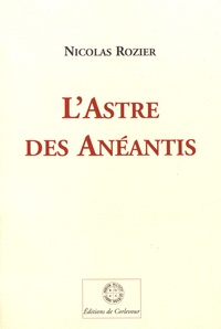 Nicolas Rozier - L'astre des anéantis.
