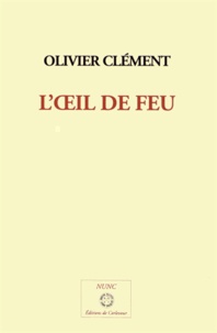 Olivier Clément - L'oeil du feu.