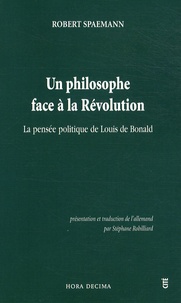 Robert Spaemann - Un philosophe face à la Révolution - La pensée politique de Louis de Bonald.
