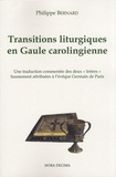Philippe Bernard - Transitions liturgiques en Gaule carolingienne - Une traduction commentée des deux "lettres" faussement attribuées à l'évêque Germain de Paris.