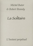 Michel Butor et Robert Brandy - La Solitaire.