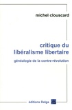 Michel Clouscard - Critique du libéralisme libertaire - Généaologie de la contre-révolution, de la Révolution française aux Trente Honteuses.