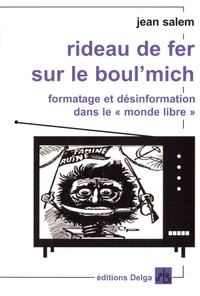 Jean Salem - Rideau de fer sur le boul'mich - Formatage et désinformation dans le monde libre.