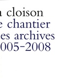 Arnaud Théval - La cloison - Le chantier des archives 2005-2008.