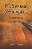 Sydney Hervé Aufrère - L'odyssée d'Aigyptos - Le sceptre et le spectre.