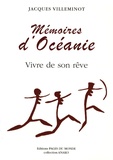 Jacques Villeminot - Mémoires d'Océanie - Vivre dans son rêve.