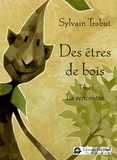 Sylvain Trabut - Des êtres de bois Tome 1 : La rencontre.