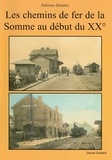 Daniel Delattre - Les chemins de fer de la Somme au début du XX°.