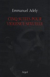 Emmanuel Adely - Cinq suites pour violence sexuelle.