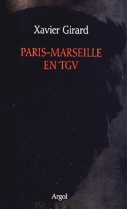 Xavier Girard - Paris-Marseille en TGV.