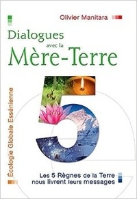Olivier Manitara - Dialogues avec la Mère-Terre - Les 5 Règnes de la Terre nous livrent leurs messages.