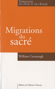 William Cavanaugh - Migrations du sacré - Théologies de l'Etat et de l'Eglise.