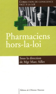 Marc Aillet - Pharmaciens hors-la-loi ? - L'objection de conscience face à la loi.